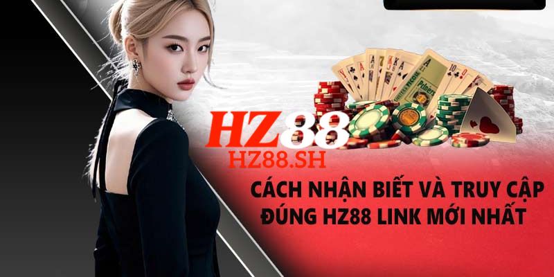 HZ88 ⭐️ Trang Chủ HZ88.COM Uy Tín #1 - Nam Mô A Di Đà Phật 8 Link truy cập trang chủ HZ88 chính thức, an toàn và không bị chặn 2026